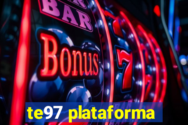 te97 plataforma